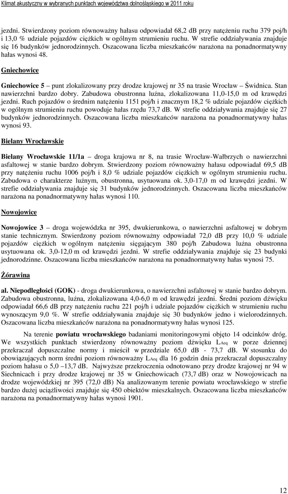 Gniechowice Gniechowice 5 punt zlokalizowany przy drodze krajowej nr 35 na trasie Wrocław Świdnica. Stan nawierzchni bardzo dobry.