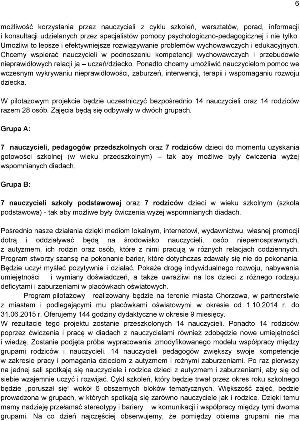 Chcemy wspierać nauczycieli w podnoszeniu kompetencji wychowawczych i przebudowie nieprawidłowych relacji ja uczeń/dziecko.