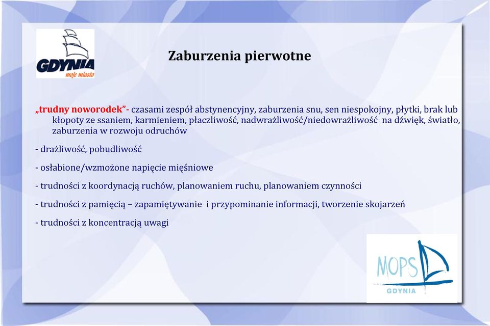 - drażliwość, pobudliwość - osłabione/wzmożone napięcie mięśniowe - trudności z koordynacją ruchów, planowaniem ruchu,