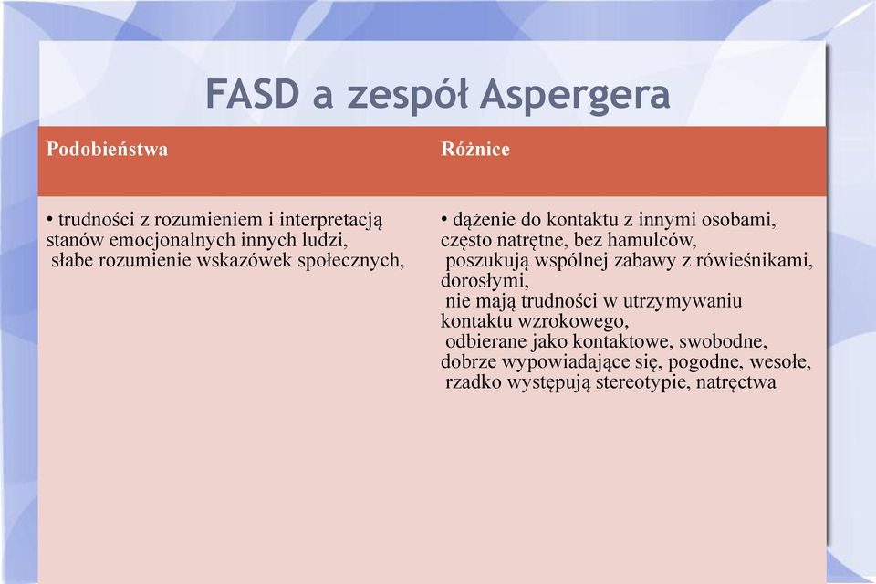 hamulców, poszukują wspólnej zabawy z rówieśnikami, dorosłymi, nie mają trudności w utrzymywaniu kontaktu