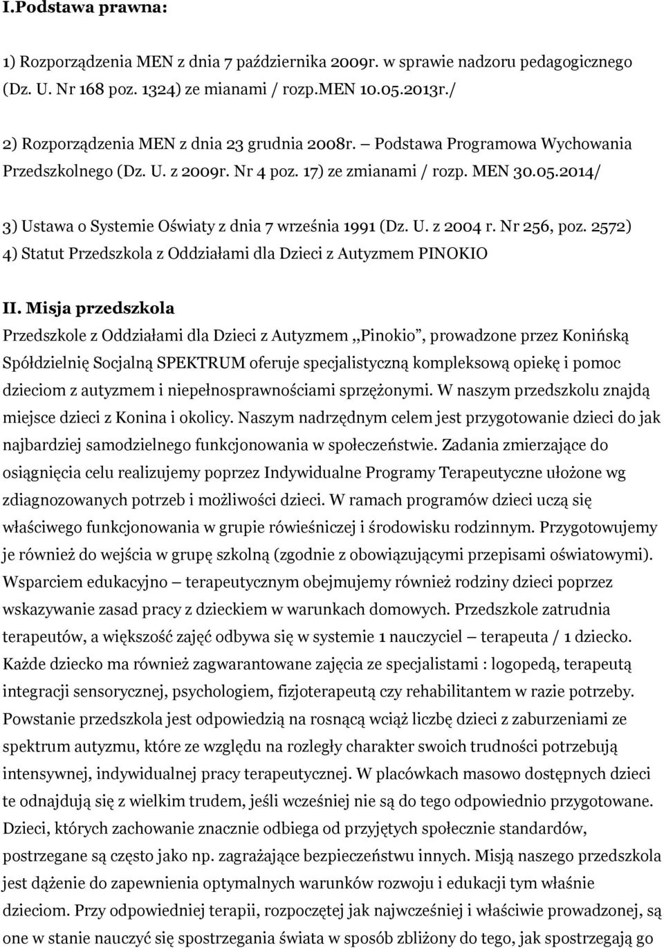 2014/ 3) Ustawa o Systemie Oświaty z dnia 7 września 1991 (Dz. U. z 2004 r. Nr 256, poz. 2572) 4) Statut Przedszkola z Oddziałami dla Dzieci z Autyzmem PINOKIO II.