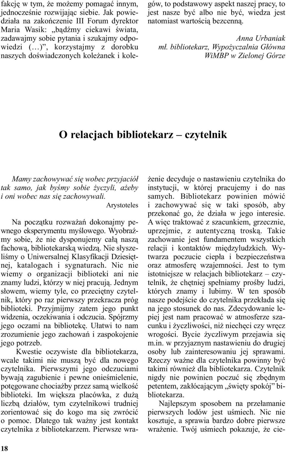 kolegów, to podstawowy aspekt naszej pracy, to jest nasze być albo nie być, wiedza jest natomiast wartością bezcenną. Anna Urbaniak mł.