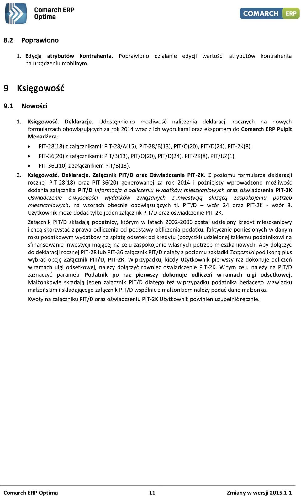 PIT-28/A(15), PIT-28/B(13), PIT/O(20), PIT/D(24), PIT-2K(8), PIT-36(20) z załącznikami: PIT/B(13), PIT/O(20), PIT/D(24), PIT-2K(8), PIT/UZ(1), PIT-36L(10) z załącznikiem PIT/B(13). 2. Księgowość.