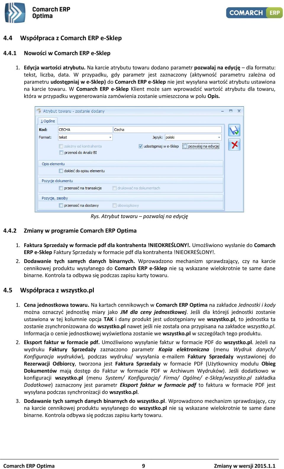 W Comarch ERP e-sklep Klient może sam wprowadzić wartość atrybutu dla towaru, która w przypadku wygenerowania zamówienia zostanie umieszczona w polu Opis. 4.