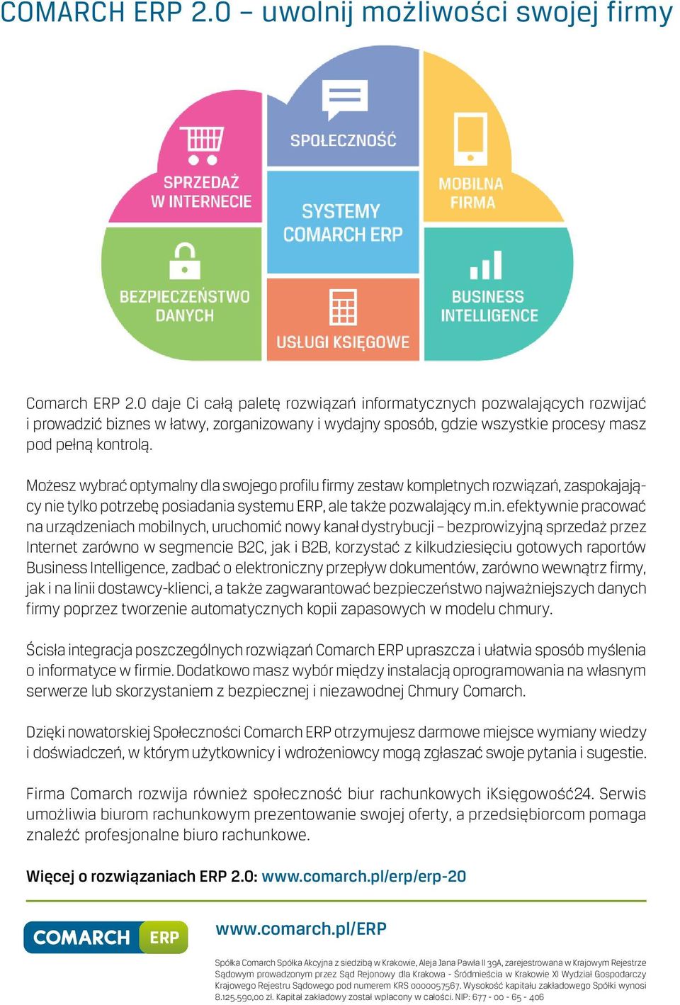 Możesz wybrać optymalny dla swojego profilu firmy zestaw kompletnych rozwiązań, zaspokajający nie tylko potrzebę posiadania systemu ERP, ale także pozwalający m.in.