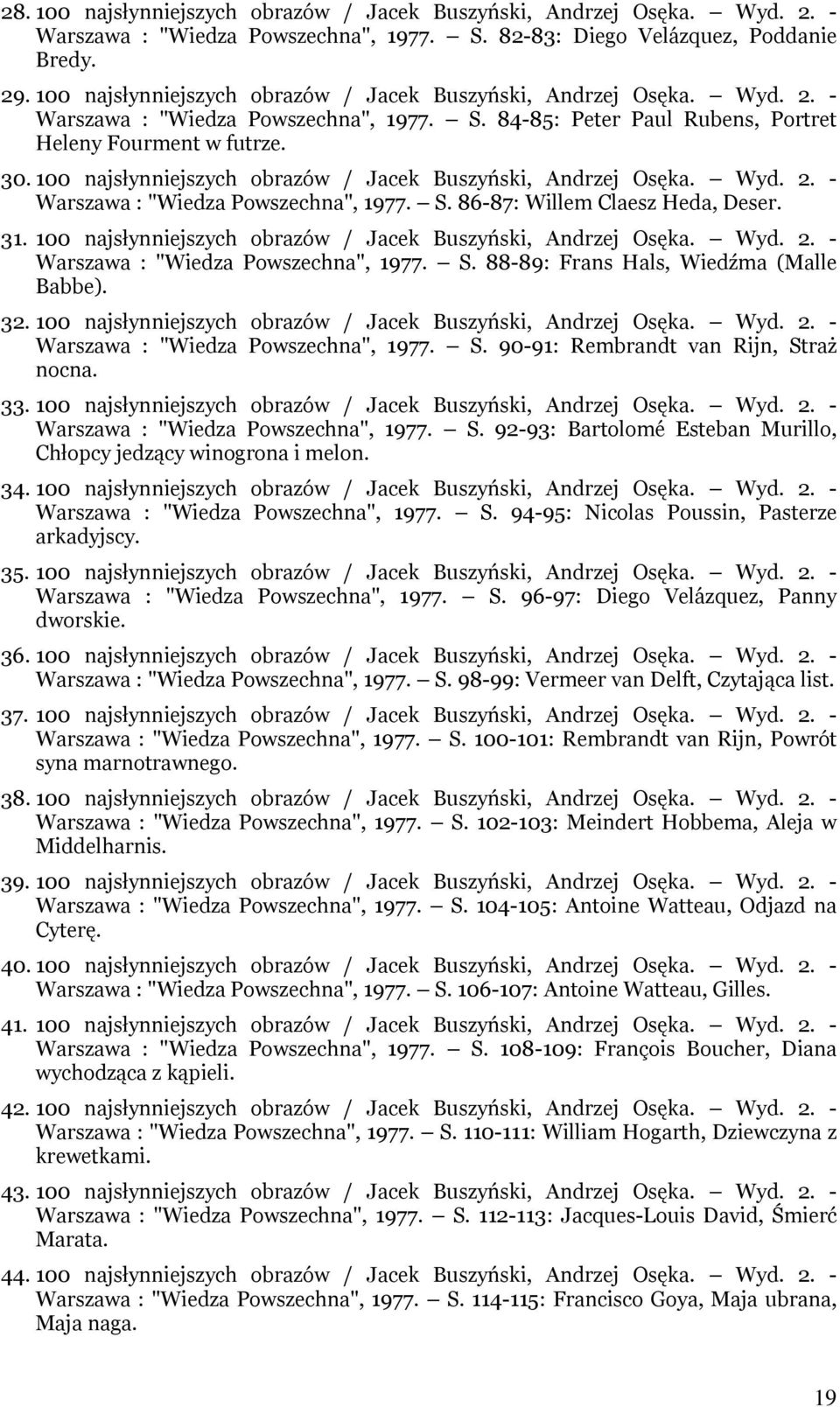 100 najsłynniejszych obrazów / Jacek Buszyński, Andrzej Osęka. Wyd. 2. - Warszawa : "Wiedza Powszechna", 1977. S. 86-87: Willem Claesz Heda, Deser. 31.