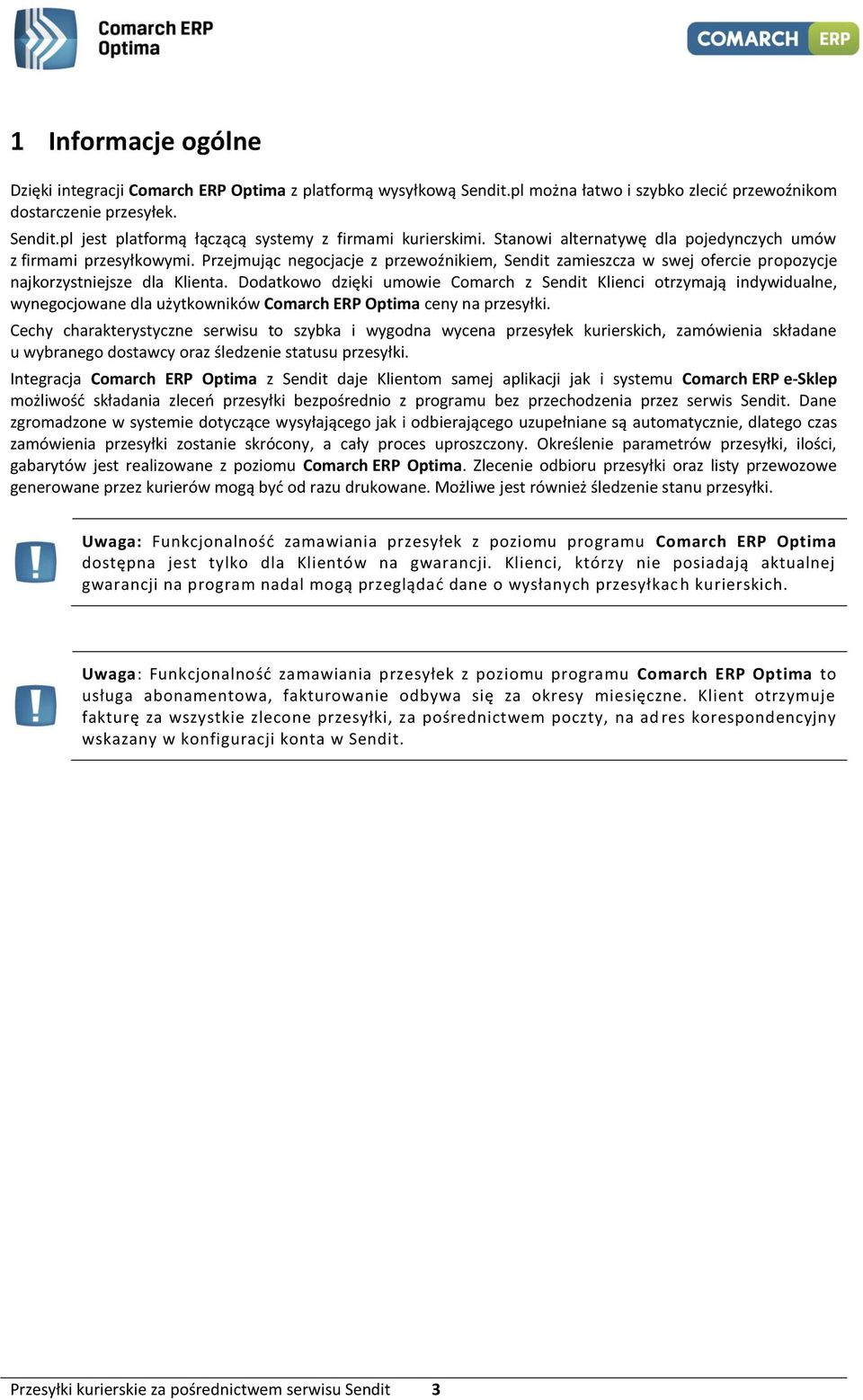 Dodatkowo dzięki umowie Comarch z Sendit Klienci otrzymają indywidualne, wynegocjowane dla użytkowników Comarch ERP Optima ceny na przesyłki.