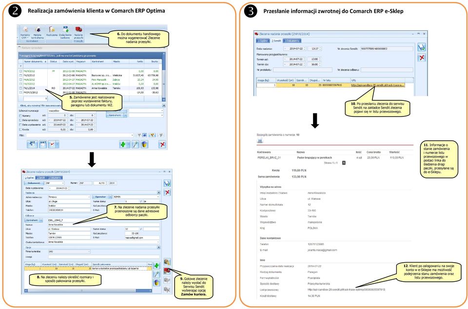 Informacje o stanie zamówienia i numerze listu przewozowego w postaci linka do śledzenia drogi paczki, przesyłane są do e-sklepu. 7.