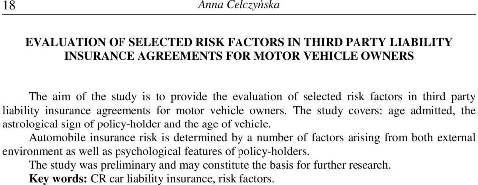 The study covers: age admitted, the astrological sign of policy-holder and the age of vehicle.