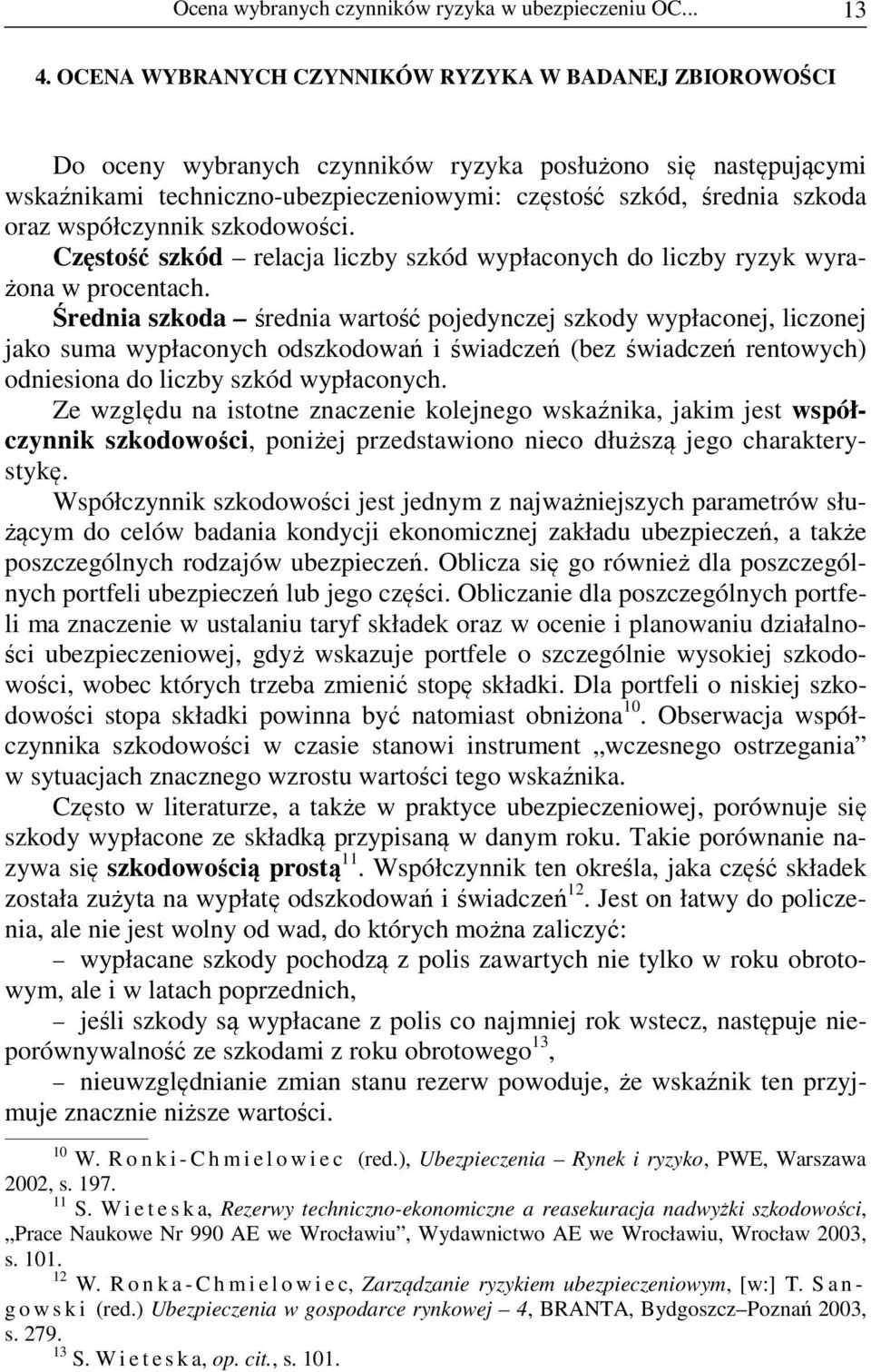 współczynnik szkodowości. Częstość szkód relacja liczby szkód wypłaconych do liczby ryzyk wyrażona w procentach.