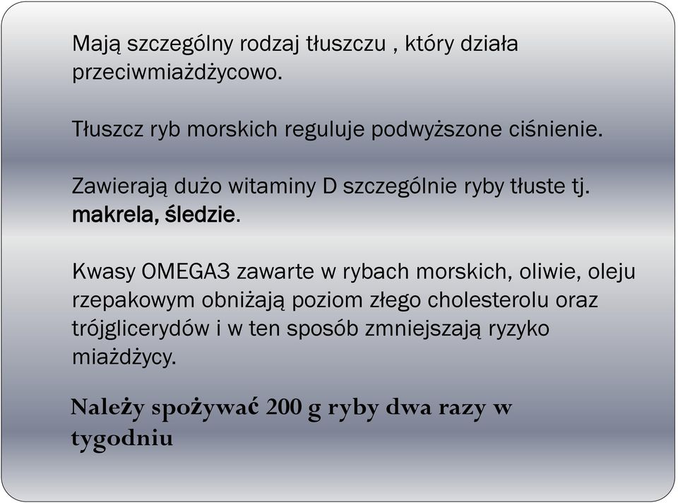 Zawierają dużo witaminy D szczególnie ryby tłuste tj. makrela, śledzie.