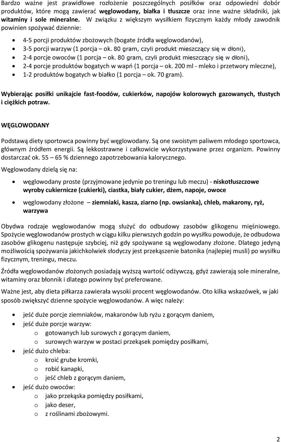 80 gram, czyli produkt mieszczący się w dłoni), 2-4 porcje owoców (1 porcja ok. 80 gram, czyli produkt mieszczący się w dłoni), 2-4 porcje produktów bogatych w wapń (1 porcja ok.