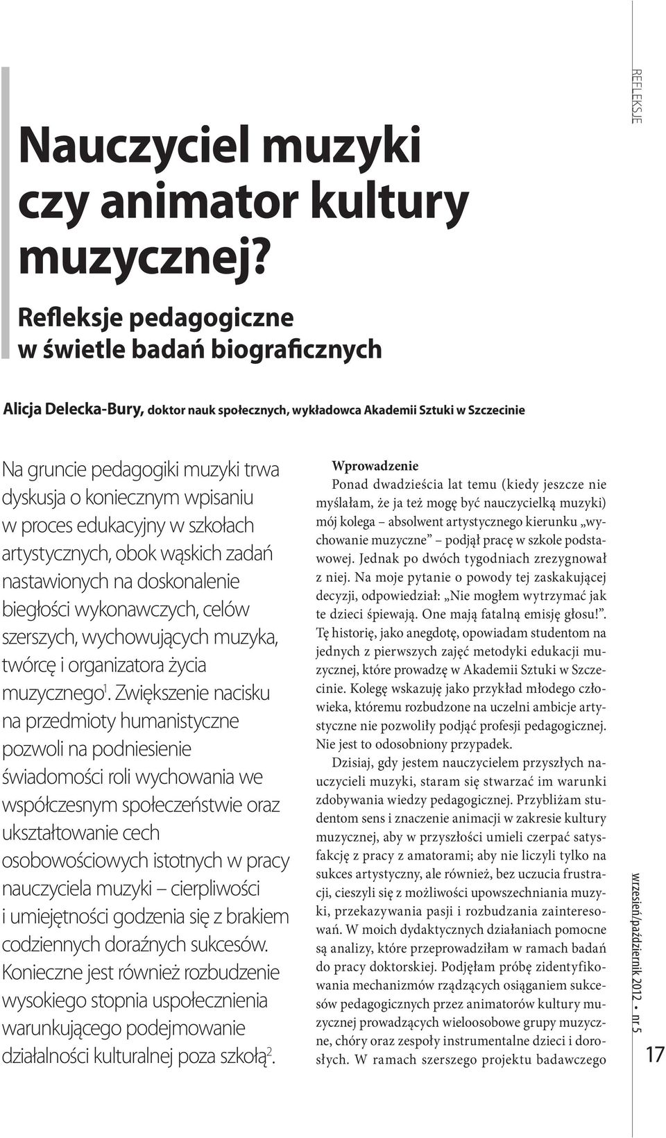 wpisaniu w proces edukacyjny w szkołach artystycznych, obok wąskich zadań nastawionych na doskonalenie biegłości wykonawczych, celów szerszych, wychowujących muzyka, twórcę i organizatora życia