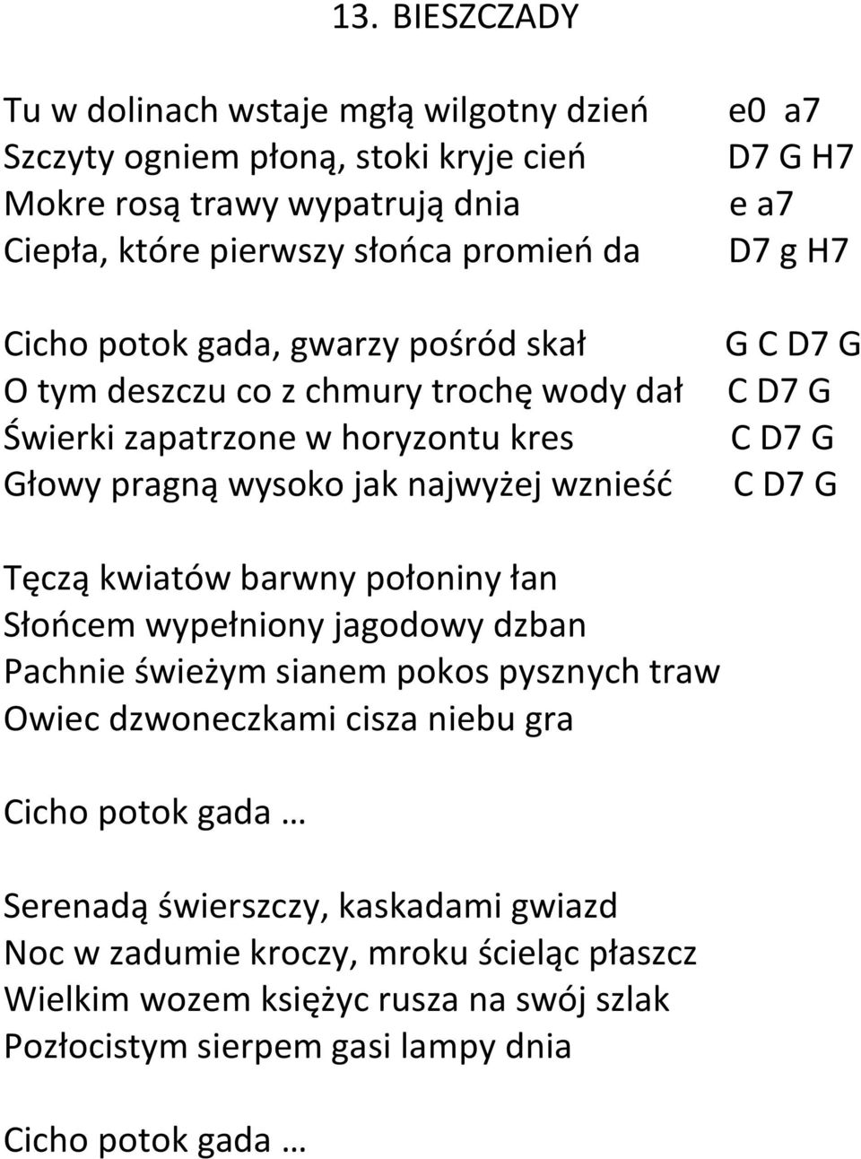 C D7 G C D7 G C D7 G Tęczą kwiatów barwny połoniny łan Słońcem wypełniony jagodowy dzban Pachnie świeżym sianem pokos pysznych traw Owiec dzwoneczkami cisza niebu gra Cicho potok