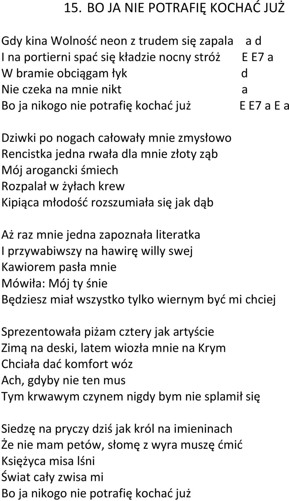 raz mnie jedna zapoznała literatka I przywabiwszy na hawirę willy swej Kawiorem pasła mnie Mówiła: Mój ty śnie Będziesz miał wszystko tylko wiernym być mi chciej Sprezentowała piżam cztery jak