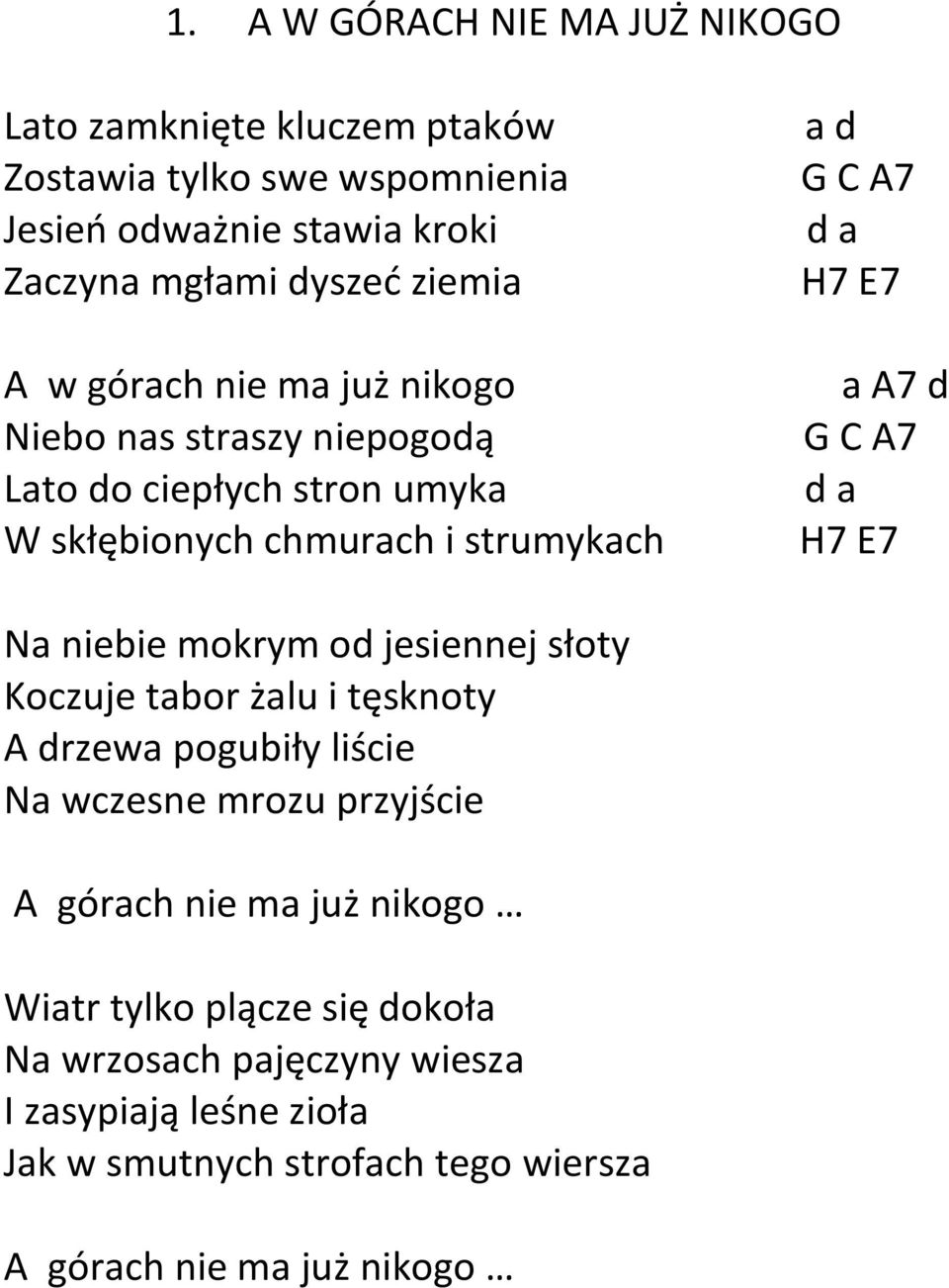 A7 d a H7 E7 Na niebie mokrym od jesiennej słoty Koczuje tabor żalu i tęsknoty A drzewa pogubiły liście Na wczesne mrozu przyjście A górach nie ma już