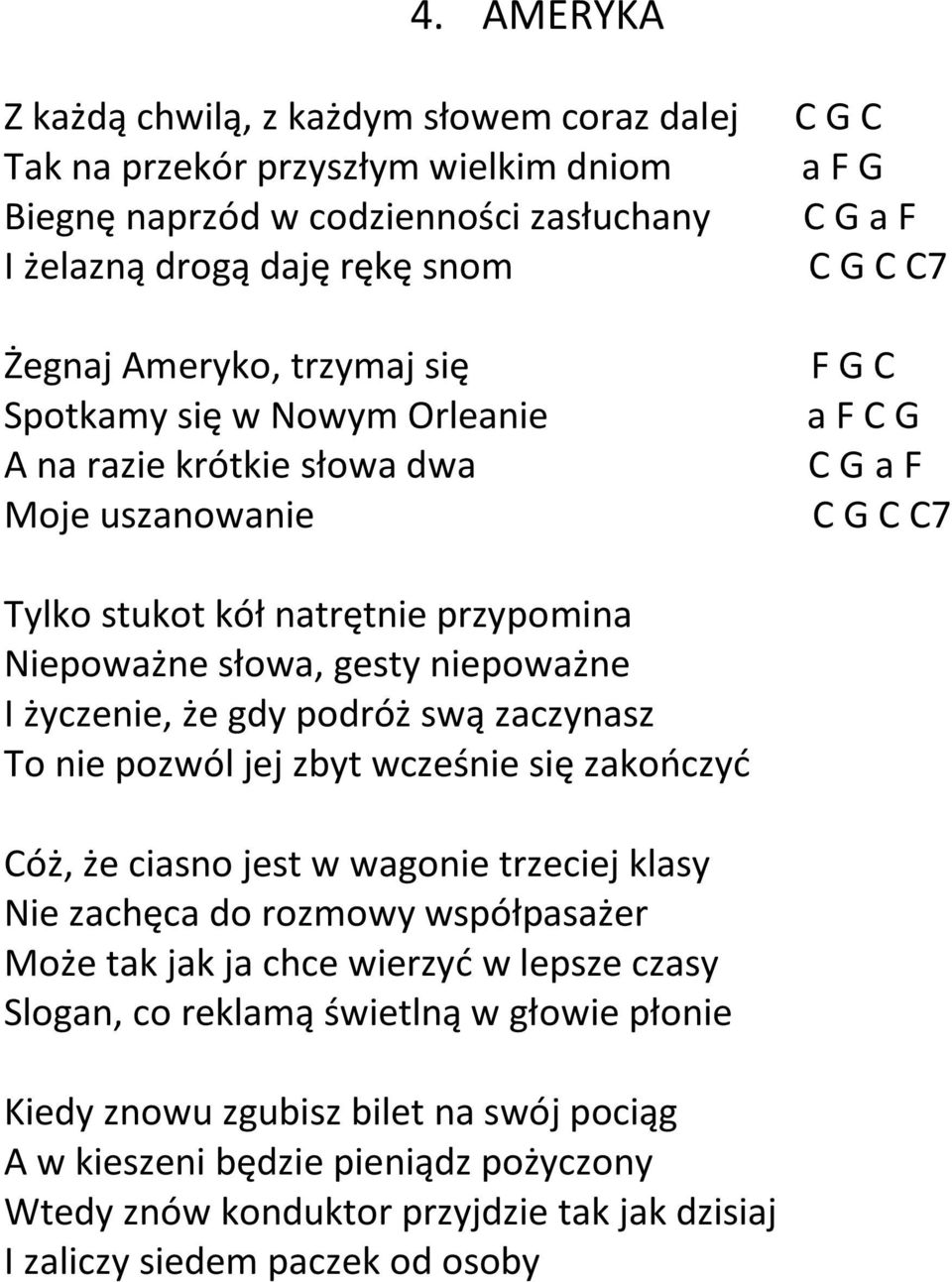 niepoważne I życzenie, że gdy podróż swą zaczynasz To nie pozwól jej zbyt wcześnie się zakończyć Cóż, że ciasno jest w wagonie trzeciej klasy Nie zachęca do rozmowy współpasażer Może tak jak ja chce