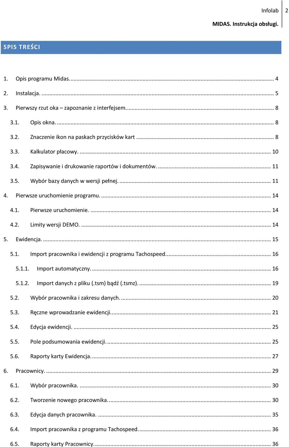 Limity wersji DEMO.... 14 5. Ewidencja.... 15 5.1. Import pracownika i ewidencji z programu Tachospeed.... 16 5.1.1. Import automatyczny.... 16 5.1.2. Import danych z pliku (.tsm) bądź (.tsmz).... 19 5.