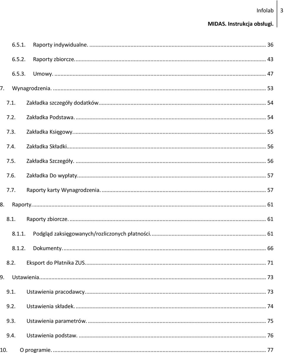 Raporty.... 61 8.1. Raporty zbiorcze.... 61 8.1.1. Podgląd zaksięgowanych/rozliczonych płatności.... 61 8.1.2. Dokumenty.... 66 8.2. Eksport do Płatnika ZUS.... 71 9.