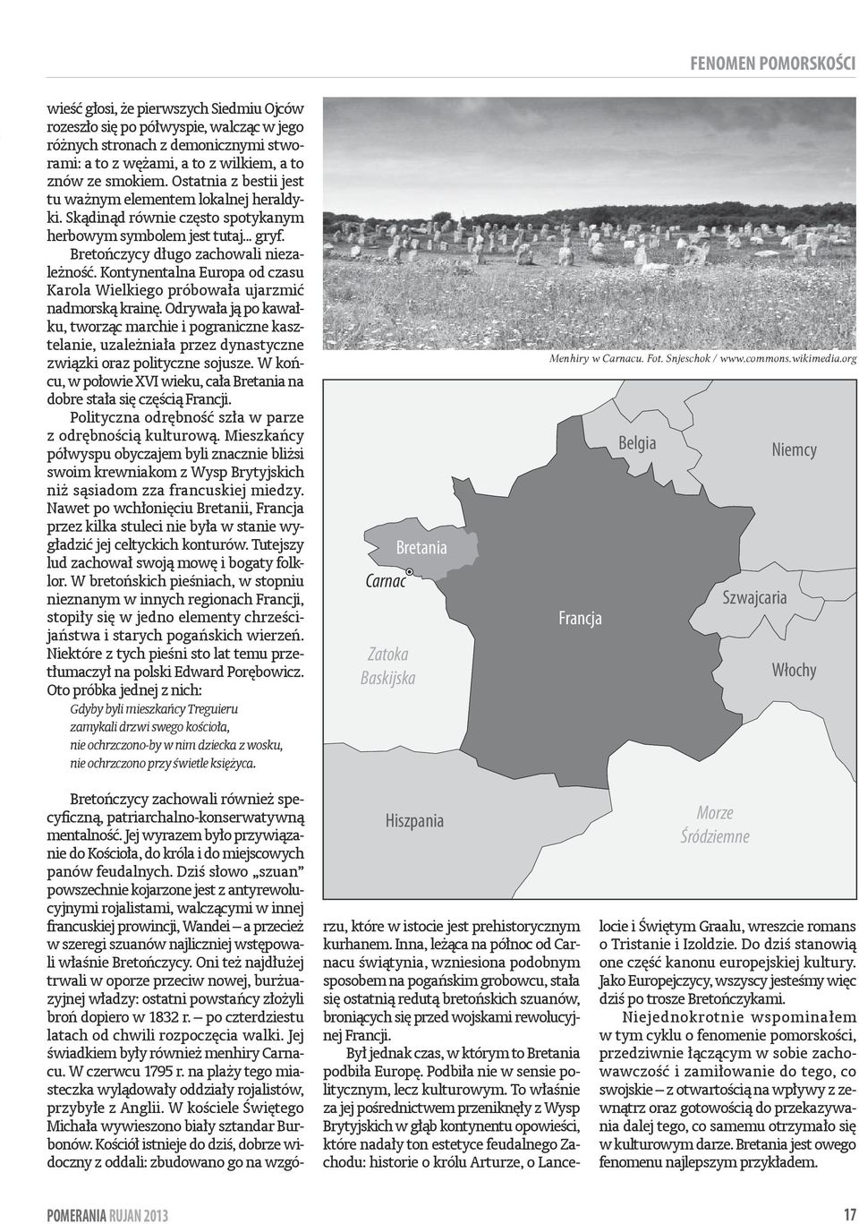 Kontynentalna Europa od czasu Karola Wielkiego próbowała ujarzmić nadmorską krainę.