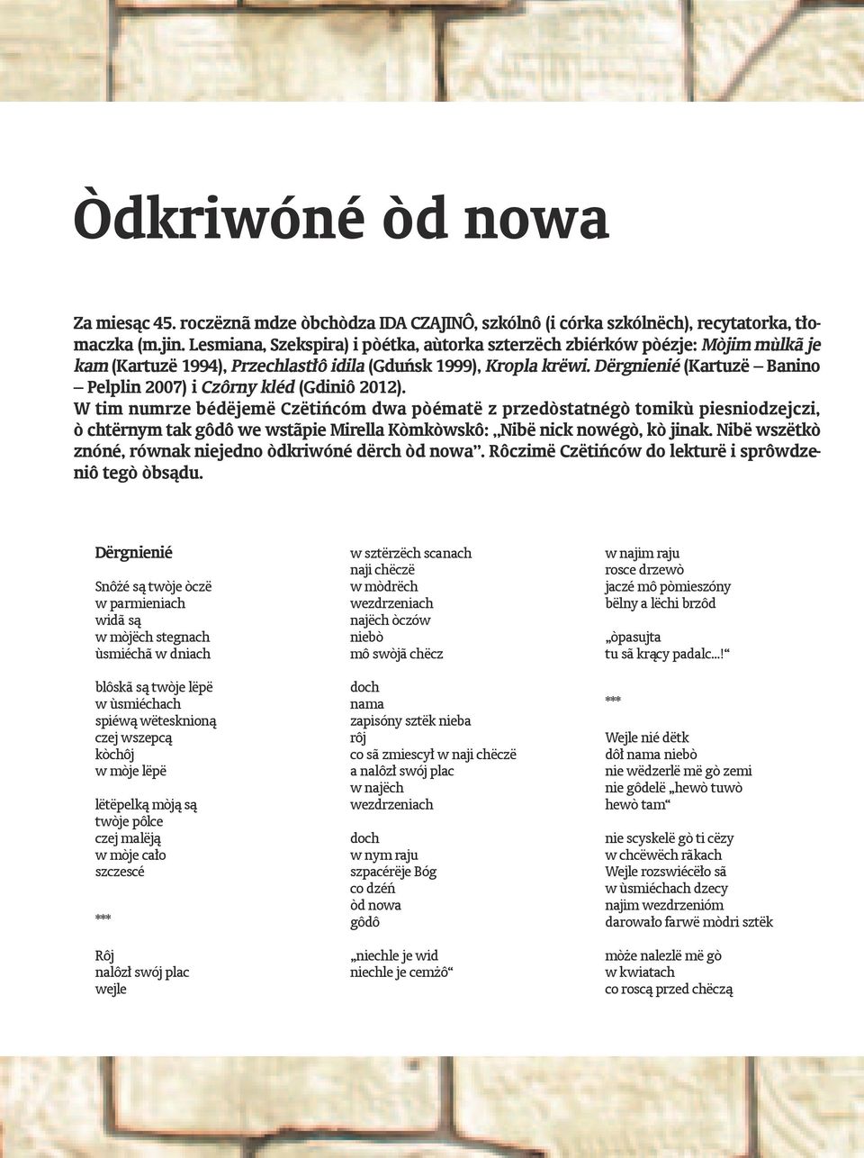 Dërgnienié (Kartuzë Banino Pelplin 2007) i Czôrny kléd (Gdiniô 2012).