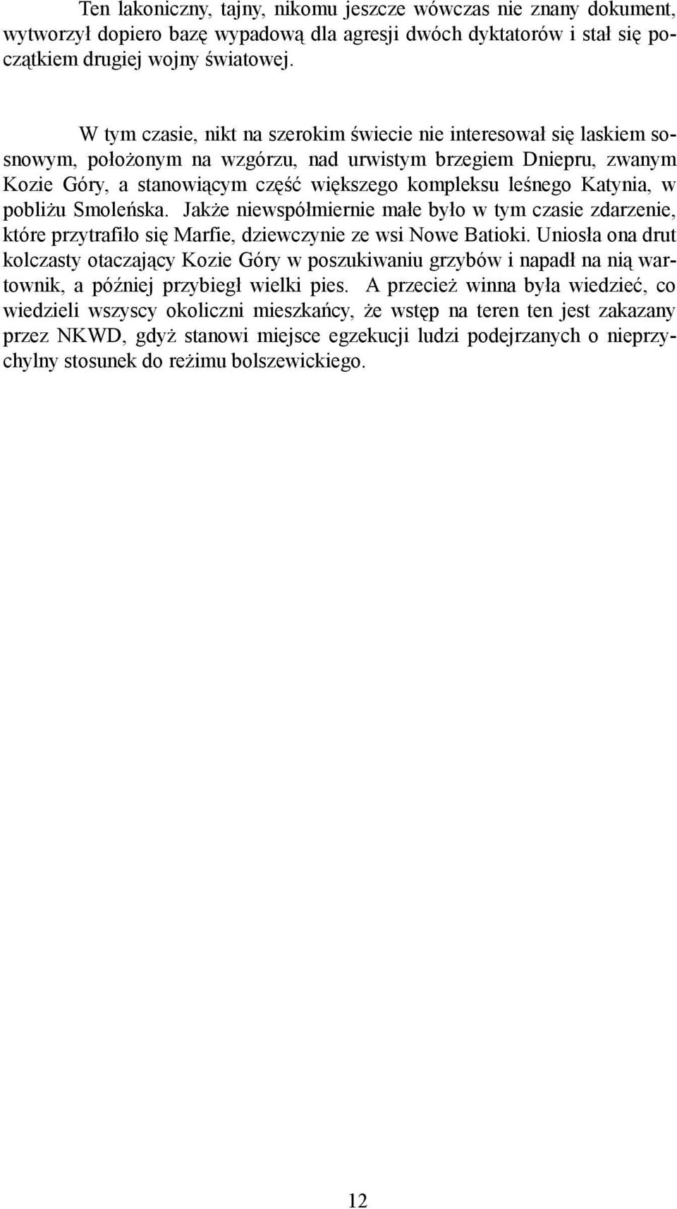 Katynia, w pobliżu Smoleńska. Jakże niewspółmiernie małe było w tym czasie zdarzenie, które przytrafiło się Marfie, dziewczynie ze wsi Nowe Batioki.