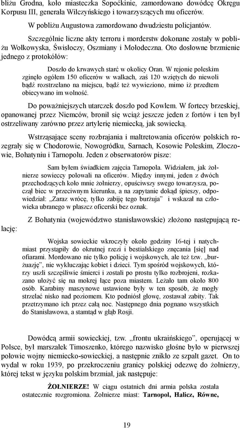 Oto dosłowne brzmienie jednego z protokółów: Doszło do krwawych starć w okolicy Oran.