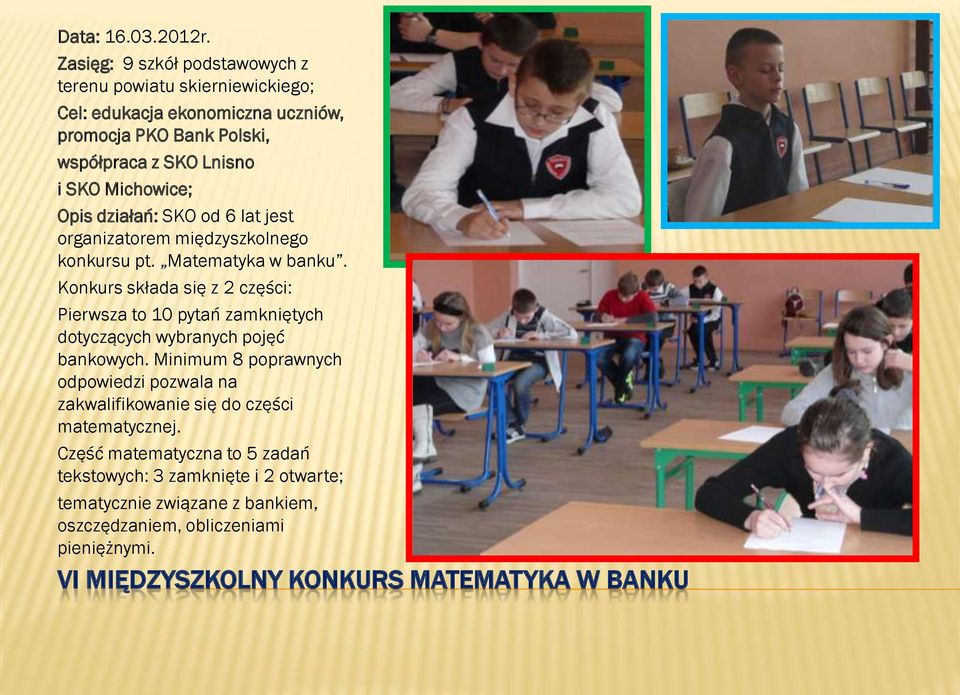 Michowice; Opis działań: SKO od 6 lat jest organizatorem międzyszkolnego konkursu pt. Matematyka w banku.