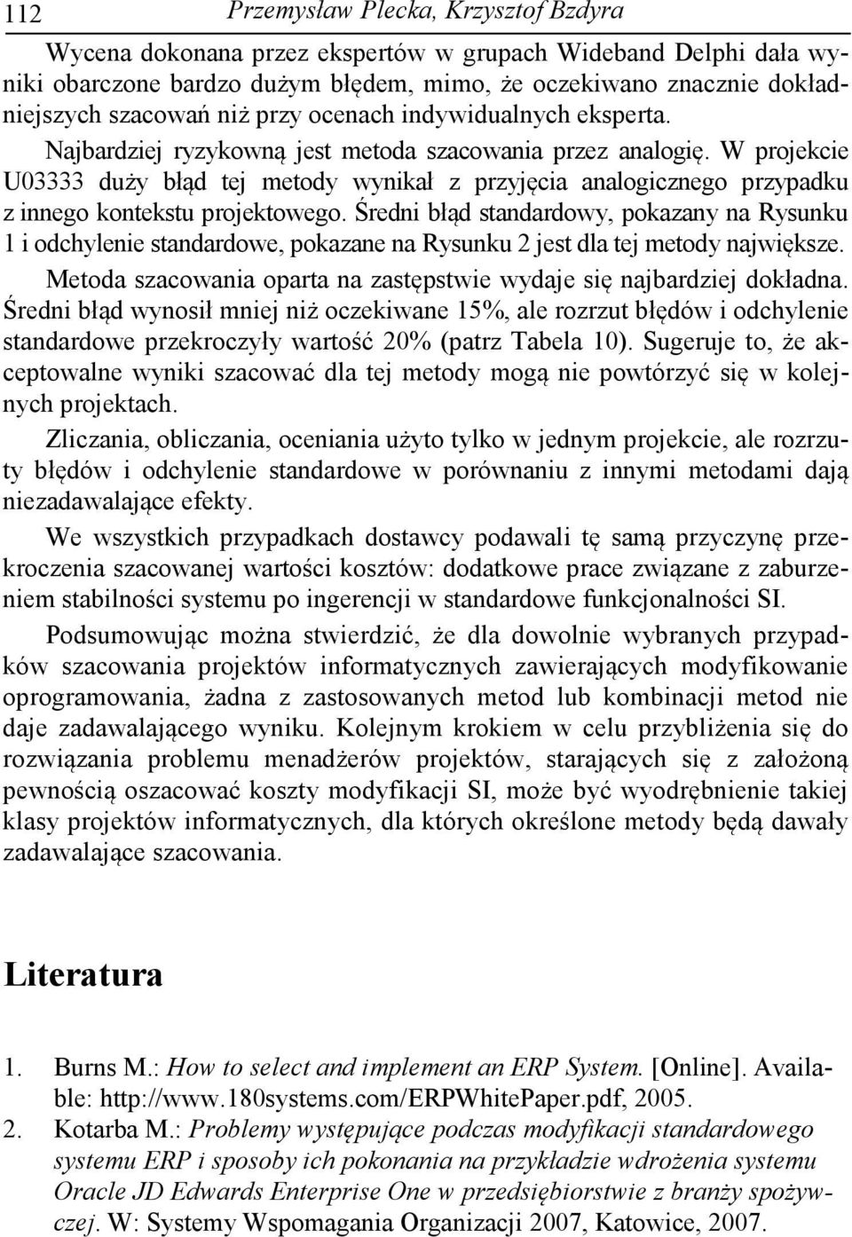 W projekcie U03333 duży błąd tej metody wynikał z przyjęcia analogicznego przypadku z innego kontekstu projektowego.