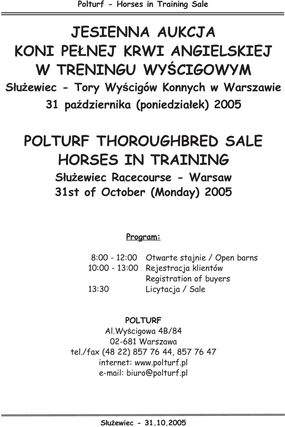 (Monday) 2005 Program: 8:00-12:00 Otwarte stajnie / Open barns 10:00-13:00 Rejestracja klientów Registration of buyers 13:30