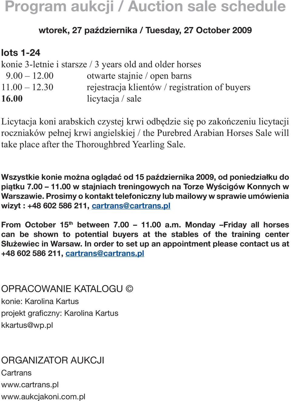 00 licytacja / sale Licytacja koni arabskich czystej krwi odbędzie się po zakończeniu licytacji roczniaków pełnej krwi angielskiej / the Purebred Arabian Horses Sale will take place after the