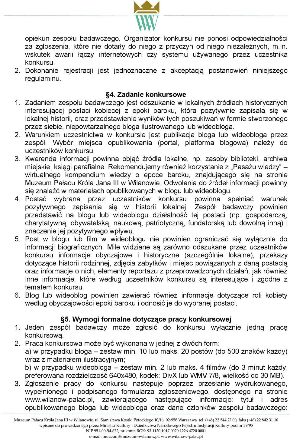 Zadaniem zespołu badawczego jest odszukanie w lokalnych źródłach historycznych interesującej postaci kobiecej z epoki baroku, która pozytywnie zapisała się w lokalnej historii, oraz przedstawienie