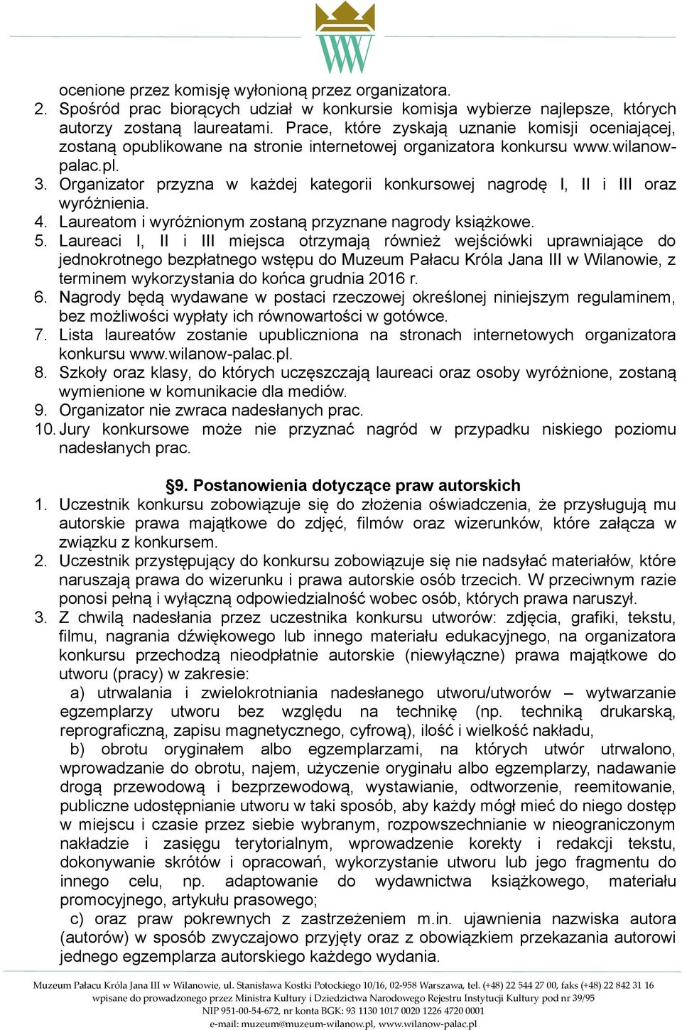 Organizator przyzna w każdej kategorii konkursowej nagrodę I, II i III oraz wyróżnienia. 4. Laureatom i wyróżnionym zostaną przyznane nagrody książkowe. 5.