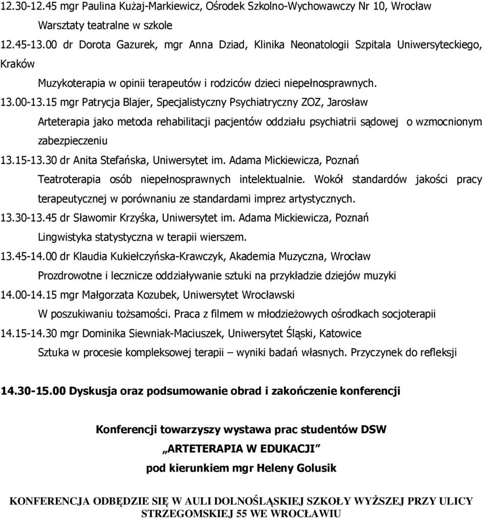 15 mgr Patrycja Blajer, Specjalistyczny Psychiatryczny ZOZ, Jarosław Arteterapia jako metoda rehabilitacji pacjentów oddziału psychiatrii sądowej o wzmocnionym zabezpieczeniu 13.15-13.