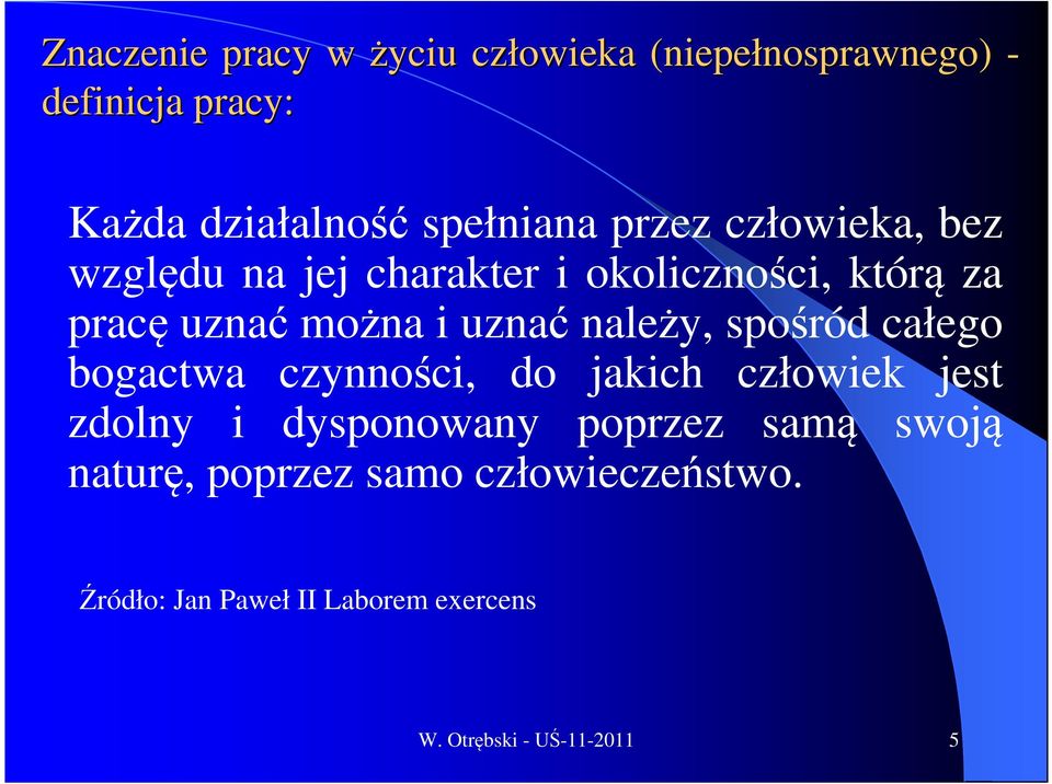 uznać należy, spośród całego bogactwa czynności, do jakich człowiek jest zdolny i dysponowany poprzez