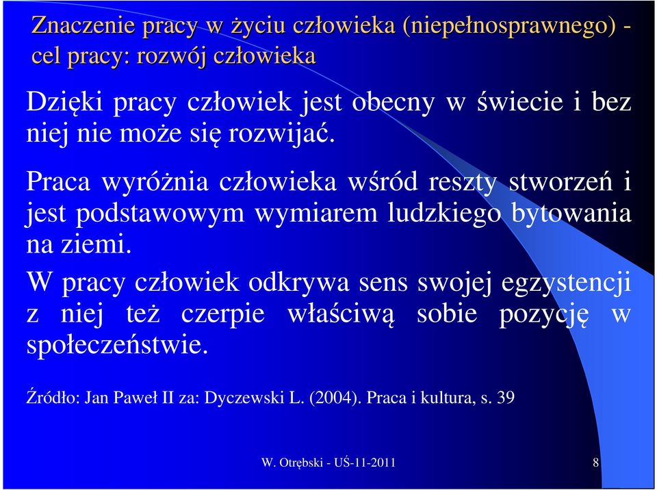 Praca wyróżnia człowieka wśród reszty stworzeń i jest podstawowym wymiarem ludzkiego bytowania na ziemi.