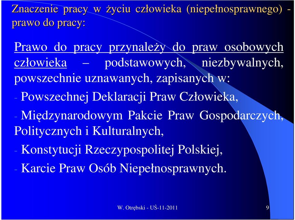 - Powszechnej Deklaracji Praw Człowieka, - Międzynarodowym Pakcie Praw Gospodarczych, Politycznych i