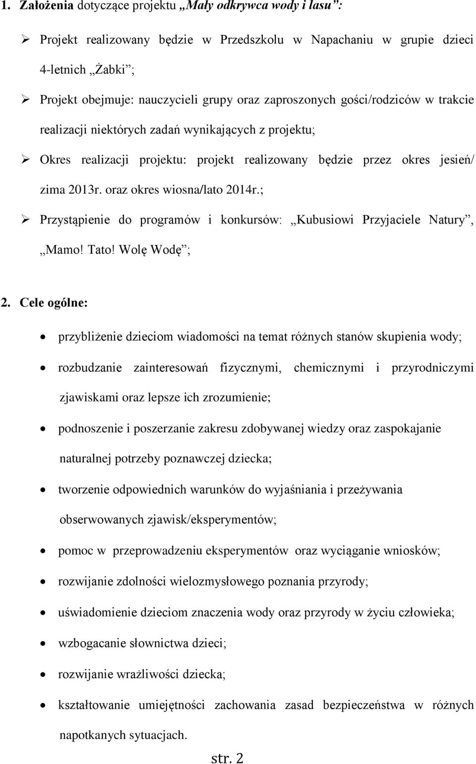 oraz okres wiosna/lato 2014r.; Przystąpienie do programów i konkursów: Kubusiowi Przyjaciele Natury, Mamo! Tato! Wolę Wodę ; 2.