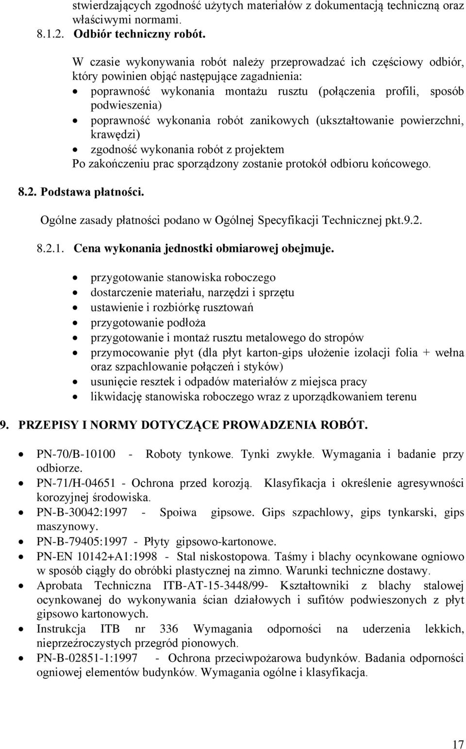 poprawność wykonania robót zanikowych (ukształtowanie powierzchni, krawędzi) zgodność wykonania robót z projektem Po zakończeniu prac sporządzony zostanie protokół odbioru końcowego. 8.2.