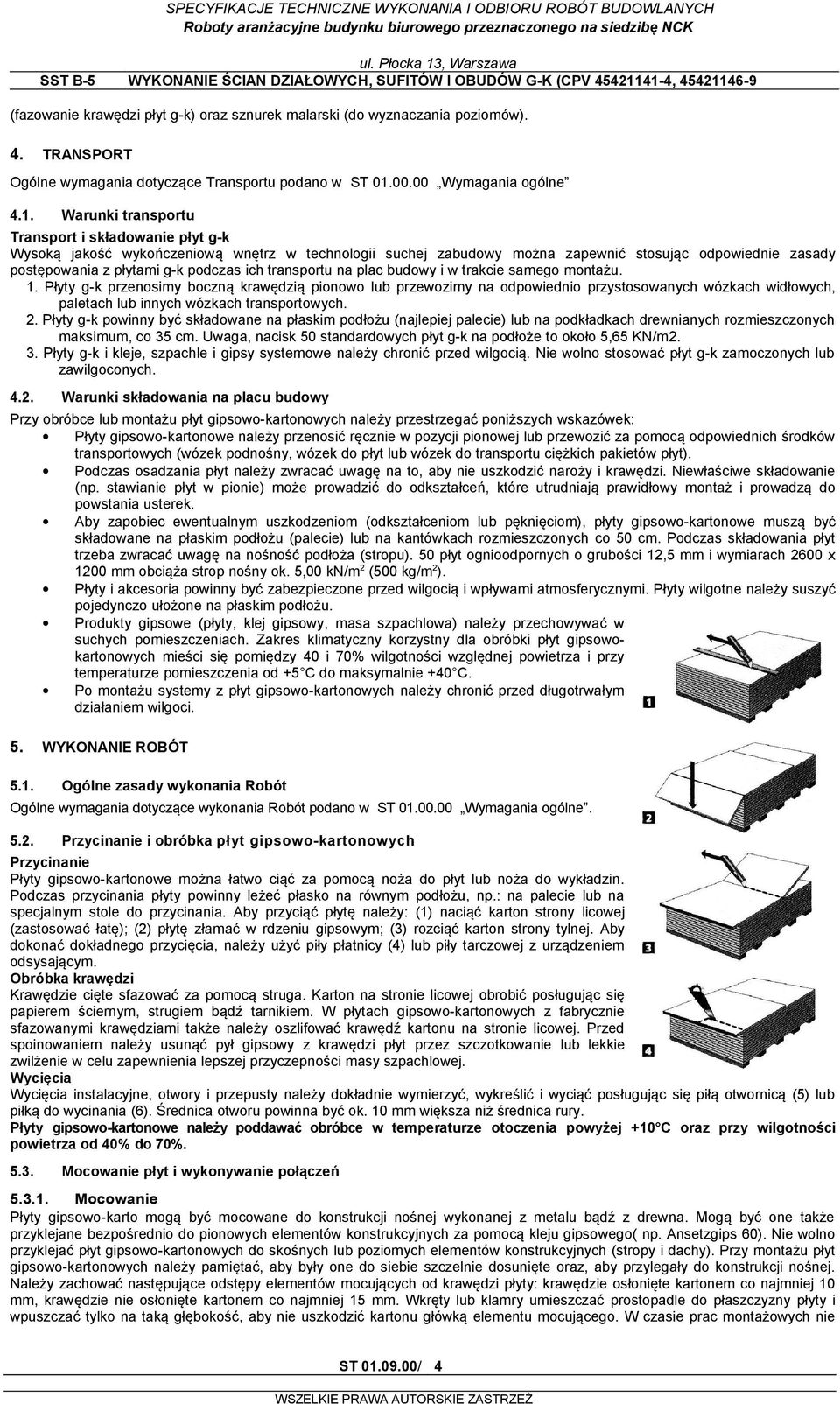 Warunki transportu Transport i składowanie płyt g-k Wysoką jakość wykończeniową wnętrz w technologii suchej zabudowy można zapewnić stosując odpowiednie zasady postępowania z płytami g-k podczas ich