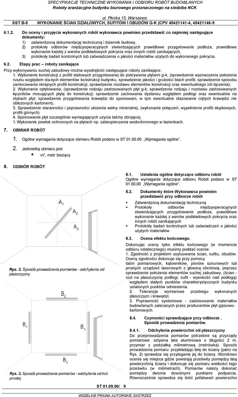 międzyoperacyjnych stwierdzających prawidłowe przygotowanie podłoża, prawidłowe wykonanie każdej z warstw podkładowych pokrycia oraz innych robót zanikających, 3) protokoły badań kontrolnych lub