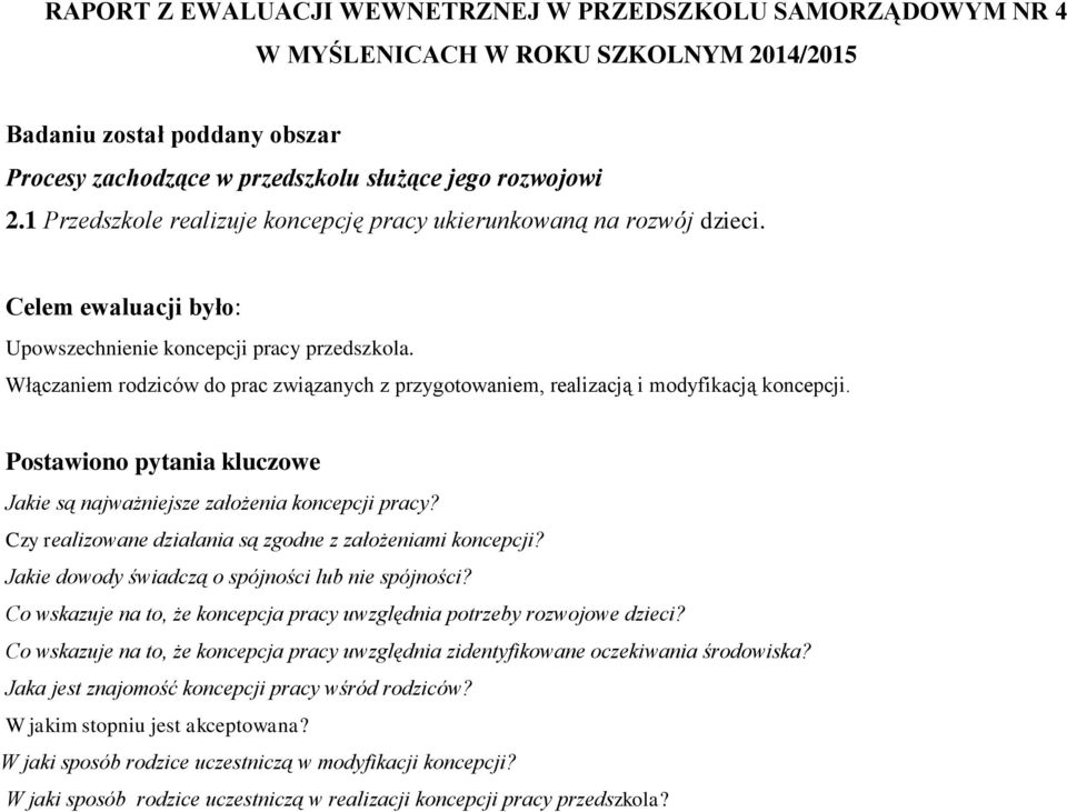 Włączaniem rodziców do prac związanych z przygotowaniem, realizacją i modyfikacją koncepcji. Postawiono pytania kluczowe Jakie są najważniejsze założenia koncepcji pracy?