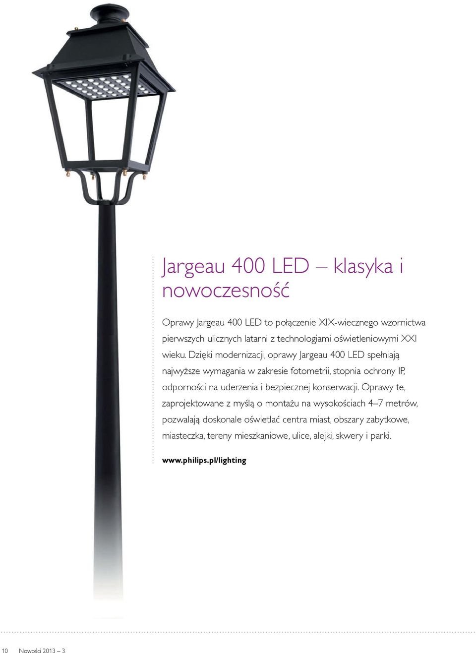 Dzięki modernizacji, oprawy Jargeau 400 LED spełniają najwyższe wymagania w zakresie fotometrii, stopnia ochrony IP, odporności na uderzenia i