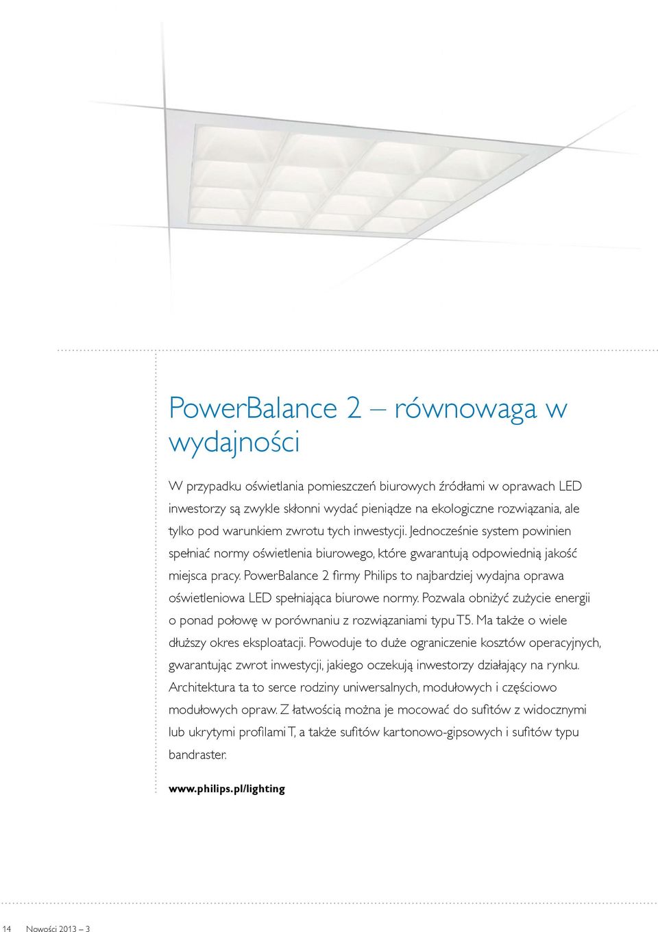 PowerBalance 2 firmy Philips to najbardziej wydajna oprawa oświetleniowa LED spełniająca biurowe normy. Pozwala obniżyć zużycie energii o ponad połowę w porównaniu z rozwiązaniami typu T5.