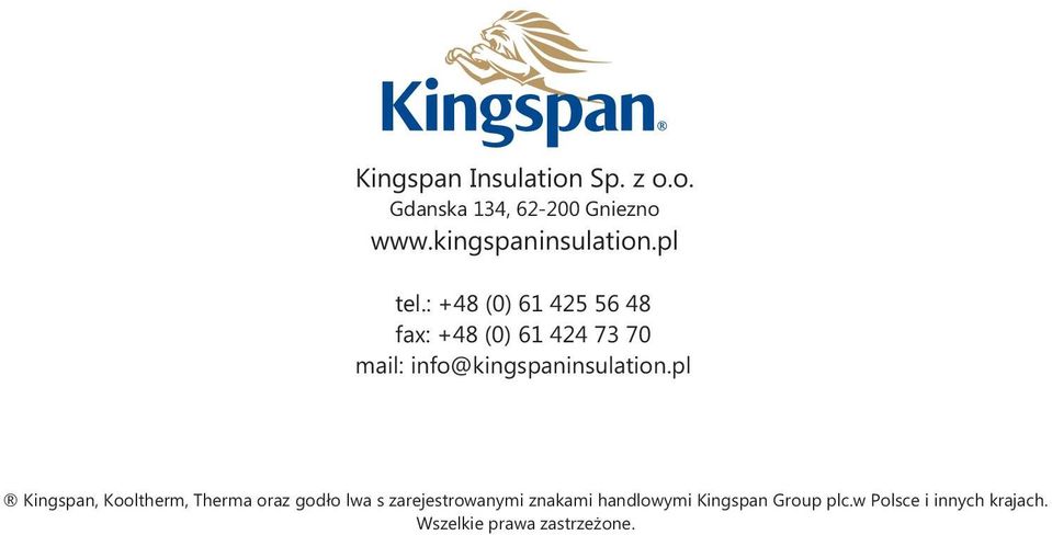 : +48 (0) 61 425 56 48 fax: +48 (0) 61 424 73 70 mail: info@kingspaninsulation.