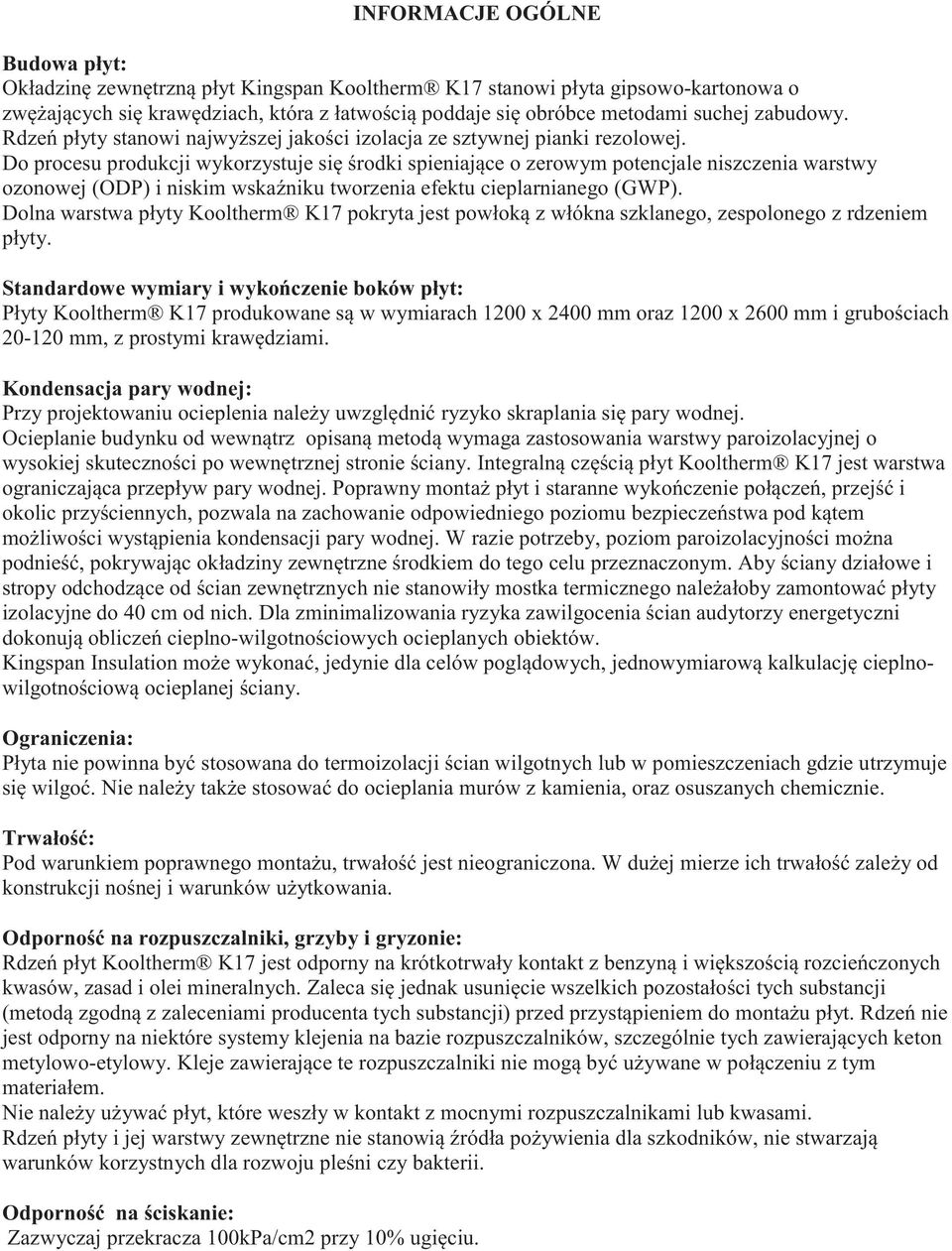 Do procesu produkcji wykorzystuje się środki spieniające o zerowym potencjale niszczenia warstwy ozonowej (ODP) i niskim wskaźniku tworzenia efektu cieplarnianego (GWP).