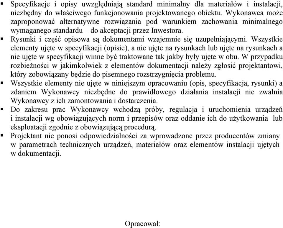 Rysunki i część opisowa są dokumentami wzajemnie się uzupełniającymi.