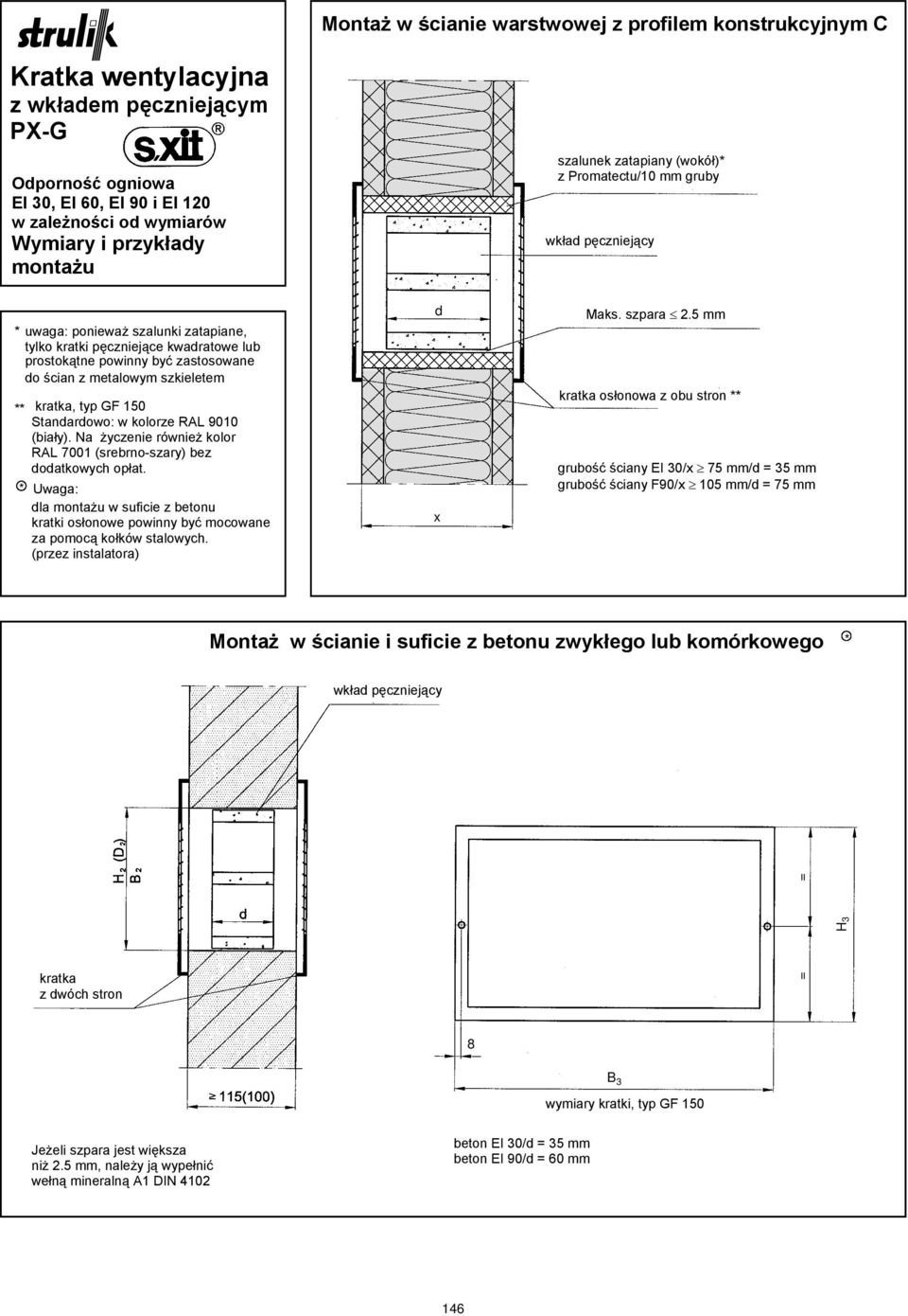 typ GF 150 Stanarowo: w kolorze RAL 9010 (biały). Na życzenie również kolor RAL 7001 (srebrno-szary) bez oatkowych opłat.