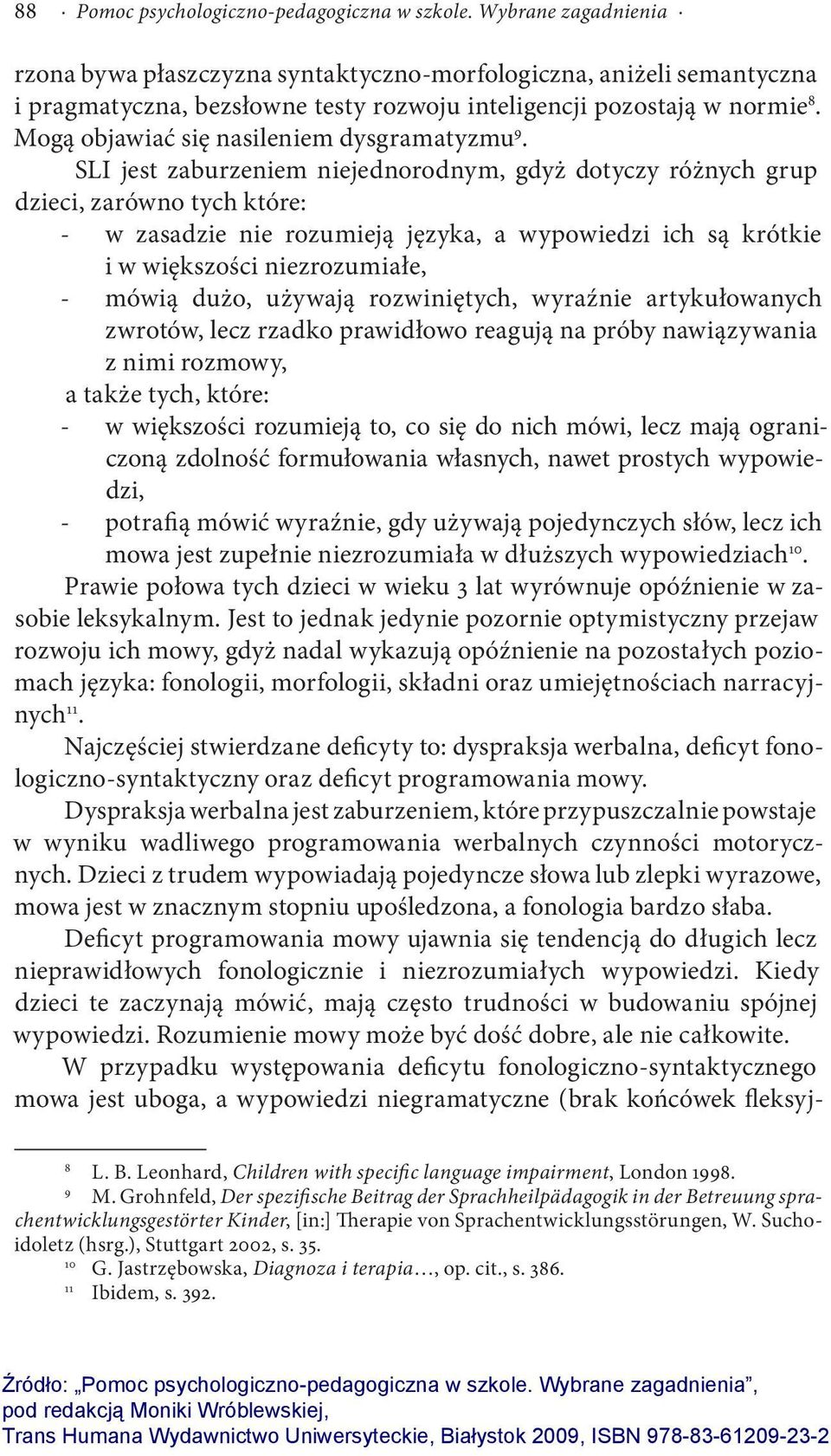 Mogą objawiać się nasileniem dysgramatyzmu 9.