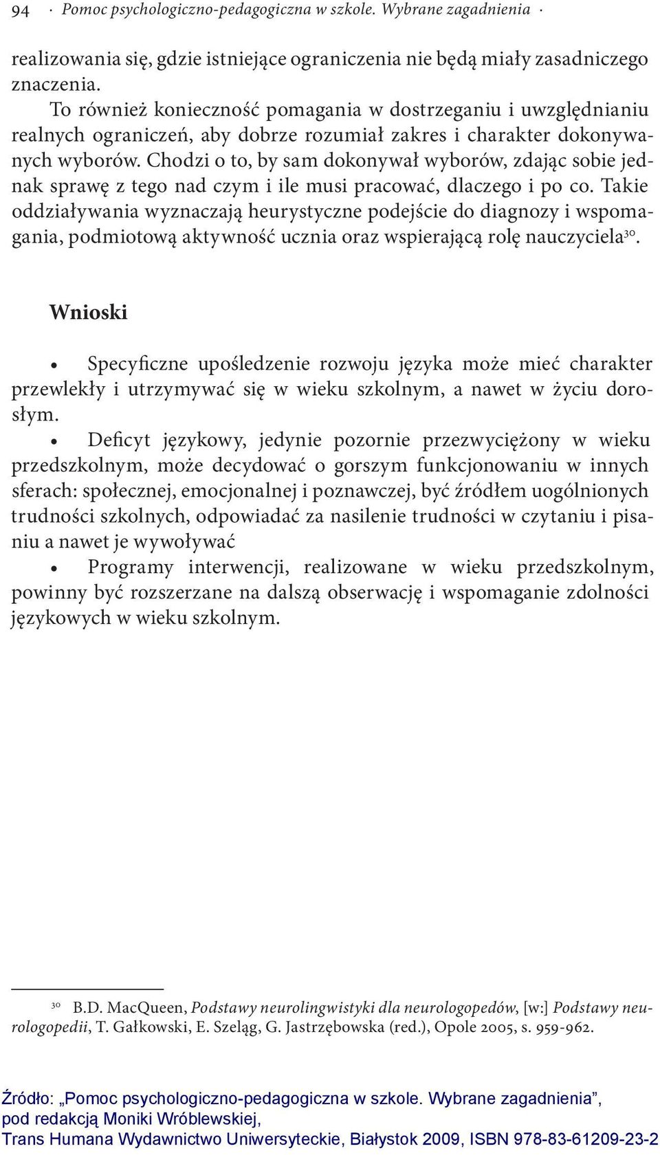 Chodzi o to, by sam dokonywał wyborów, zdając sobie jednak sprawę z tego nad czym i ile musi pracować, dlaczego i po co.